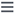 Menu button.